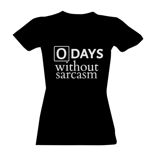 Tričko s potiskem 0 days without sarcasm