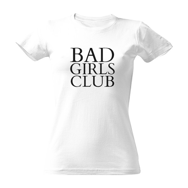 Tričko s potiskem bad girls club