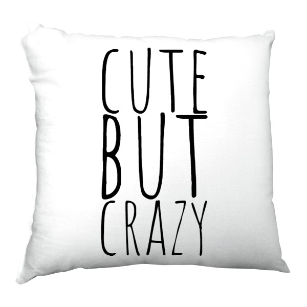 cute but crazy - polštář