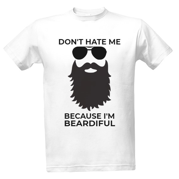 don\'t hate me because I\'m beardiful