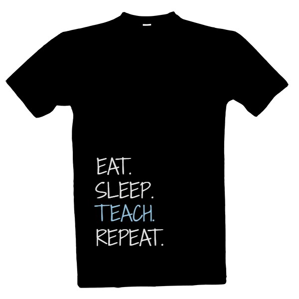 Tričko s potiskem eat. sleep. teach. repeat.