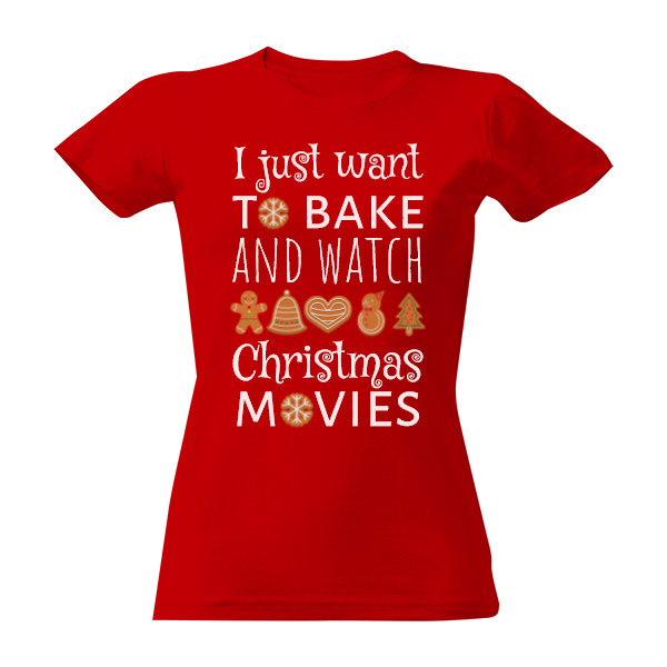 Tričko s potiskem I just want to bake and watch christmas movies