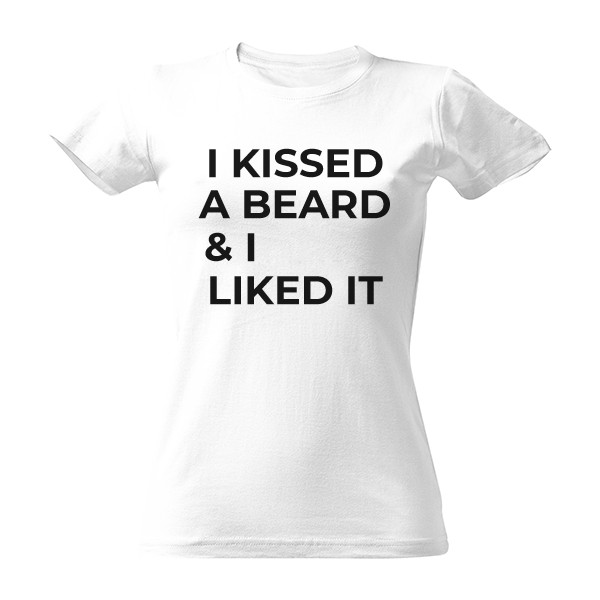 Tričko s potiskem I kissed a beard and I liked it