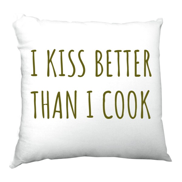 I kiss better, than I cook