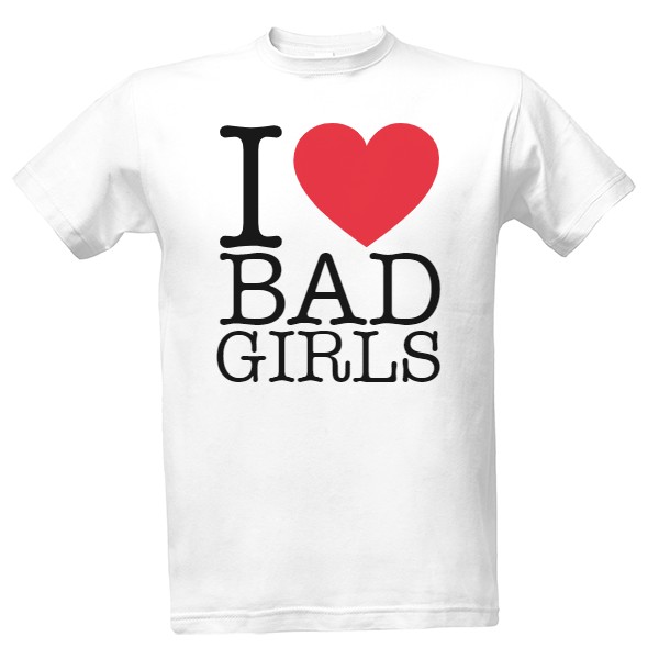 Tričko s potiskem I love bad girls