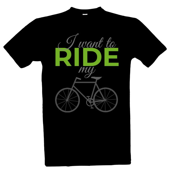 Tričko s potiskem I want to ride my bike