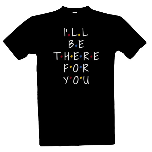 I\'ll be there for you