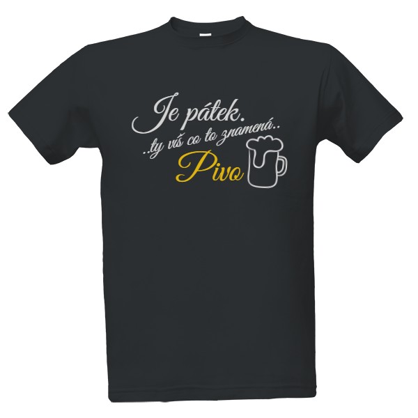 Tričko s potiskem je pátek .. ty víš co to znamená.. pivo