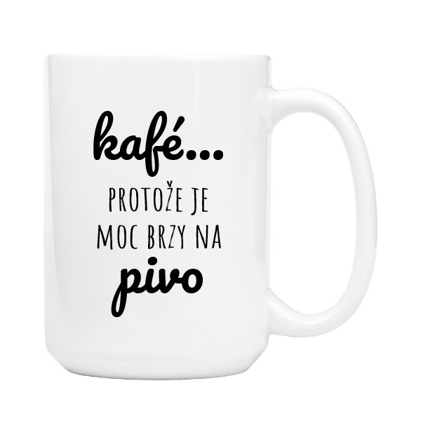 Hrnek velký s potiskem kafé, protože je moc brzy na pivo
