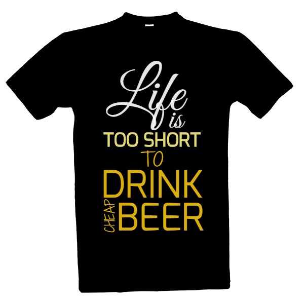 life is too short to drink cheap beer