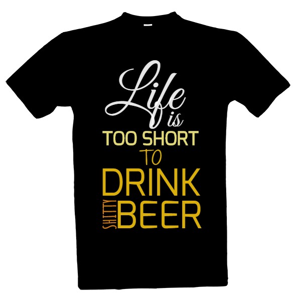 life is too short to drink shitty beer