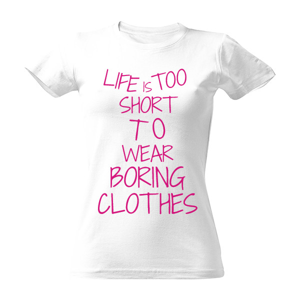 life is too short to wear boring clothes