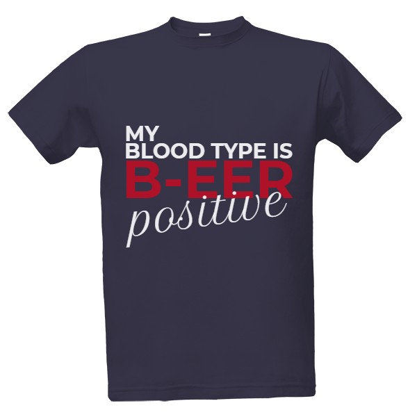 Tričko s potiskem my blood type is beer positive