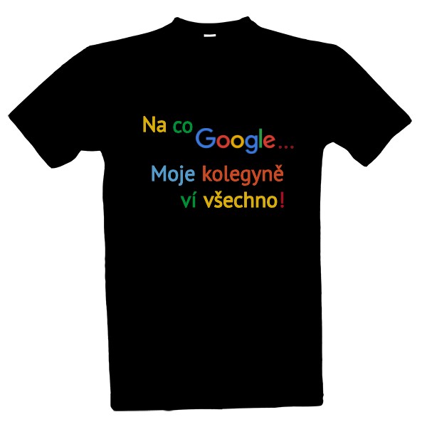 Tričko s potiskem na co google...moje kolegyně ví všechno!