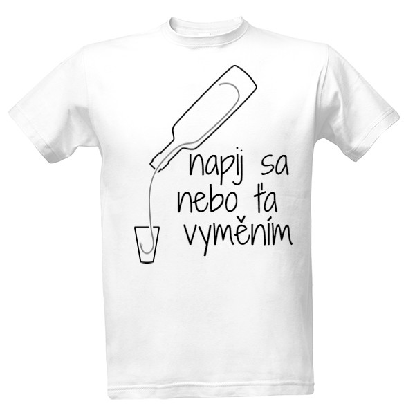 Tričko s potiskem napij sa nebo ťa vyměním