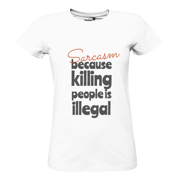 Tričko s potiskem sarcasm, because killing people is illegal