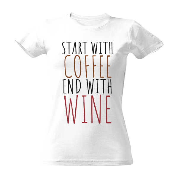 start with coffee end with wine