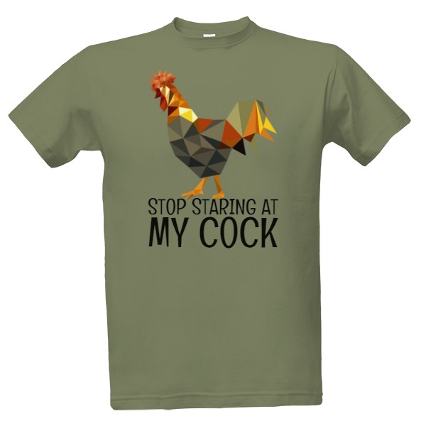 Tričko s potiskem Stop staring at my cock