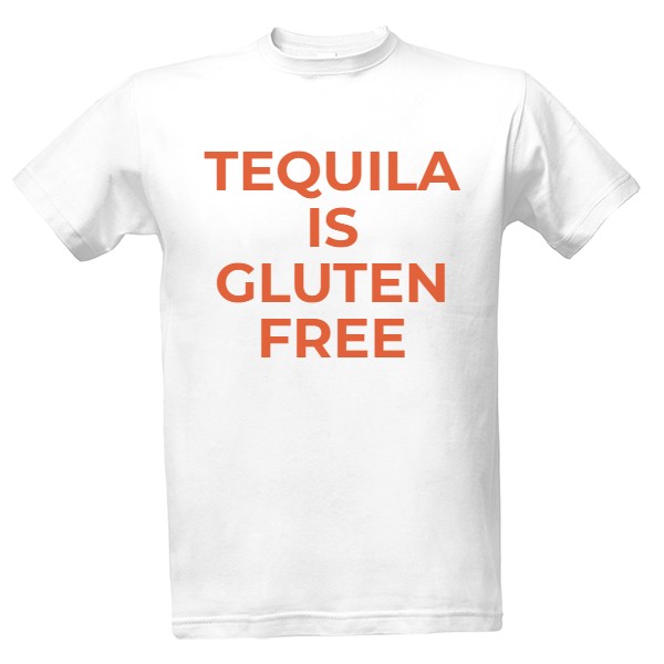 Tričko s potiskem tequila is gluten free