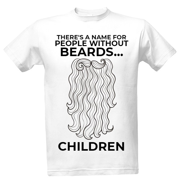 Tričko s potiskem there's a name for people without beards... children