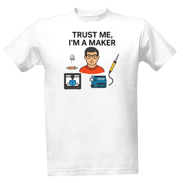 Tričko s potiskem Trust me, I'm maker v2